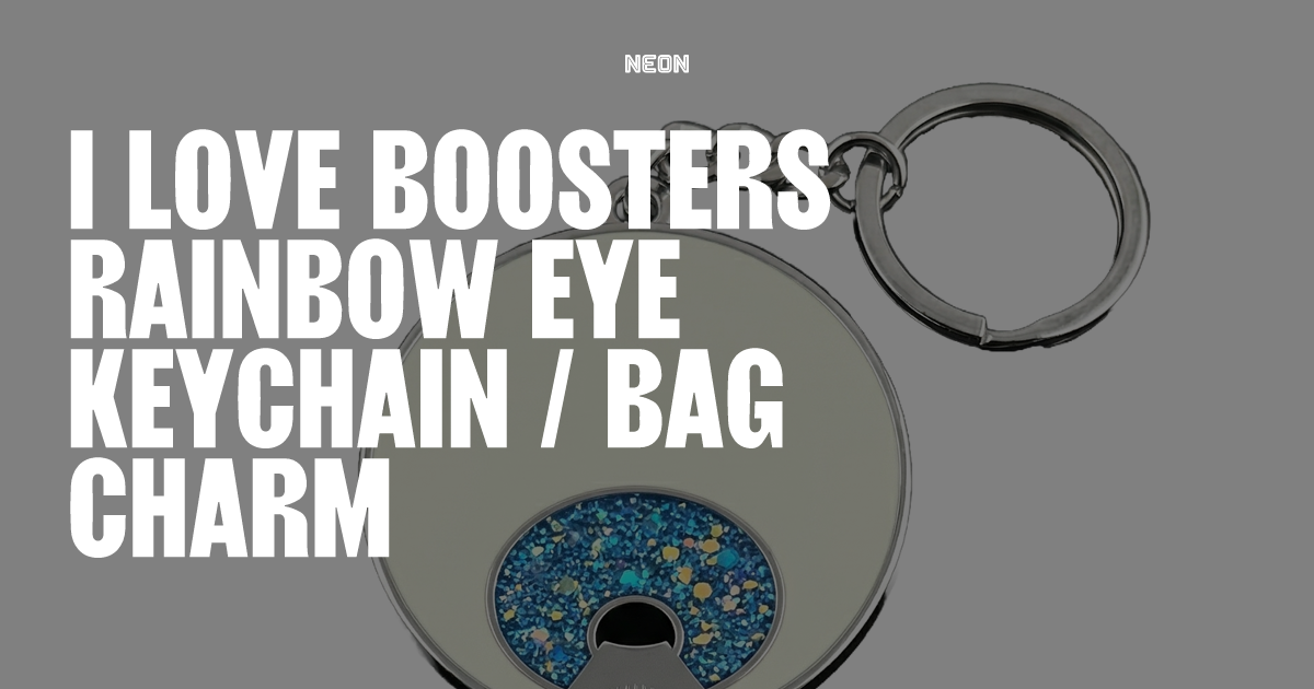 I LOVE BOOSTERS Rainbow Eye Keychain / Bag Charm